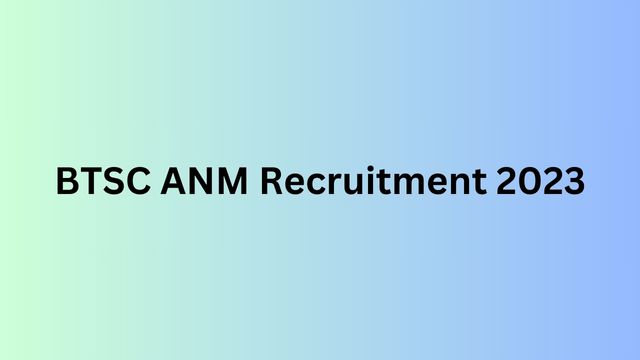 BTSC ANM Recruitment 2023