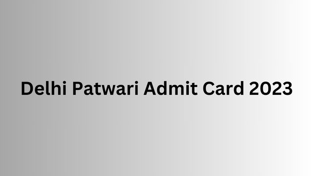 Delhi Patwari Admit Card 2023