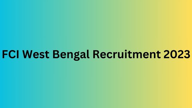 FCI West Bengal Recruitment 2023: Age Limit, Application Fee, and Steps to Apply