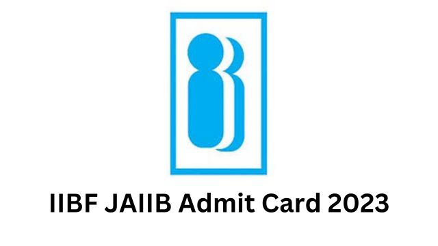 IIBF JAIIB Admit Card 2023: Exam Pattern and Steps to Download Admit Card
