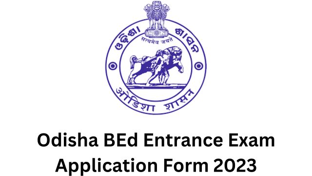 Odisha BEd Entrance Exam Application Form 2023: Imp. Dates and Steps to Apply