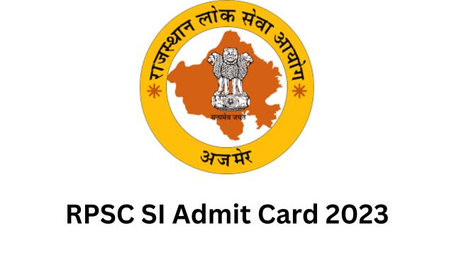 RPSC SI Admit Card 2023: Selection Process and Steps to Download Admit Card