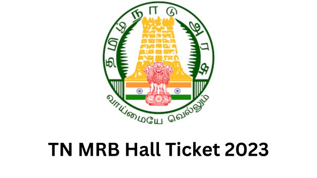 TN MRB Hall Ticket 2023: Details Mentioned and Steps to Download